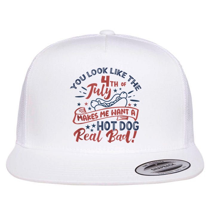You Look Like The 4th July Makes Me Want A Hot Dog Real Bad Flat Bill Trucker Hat