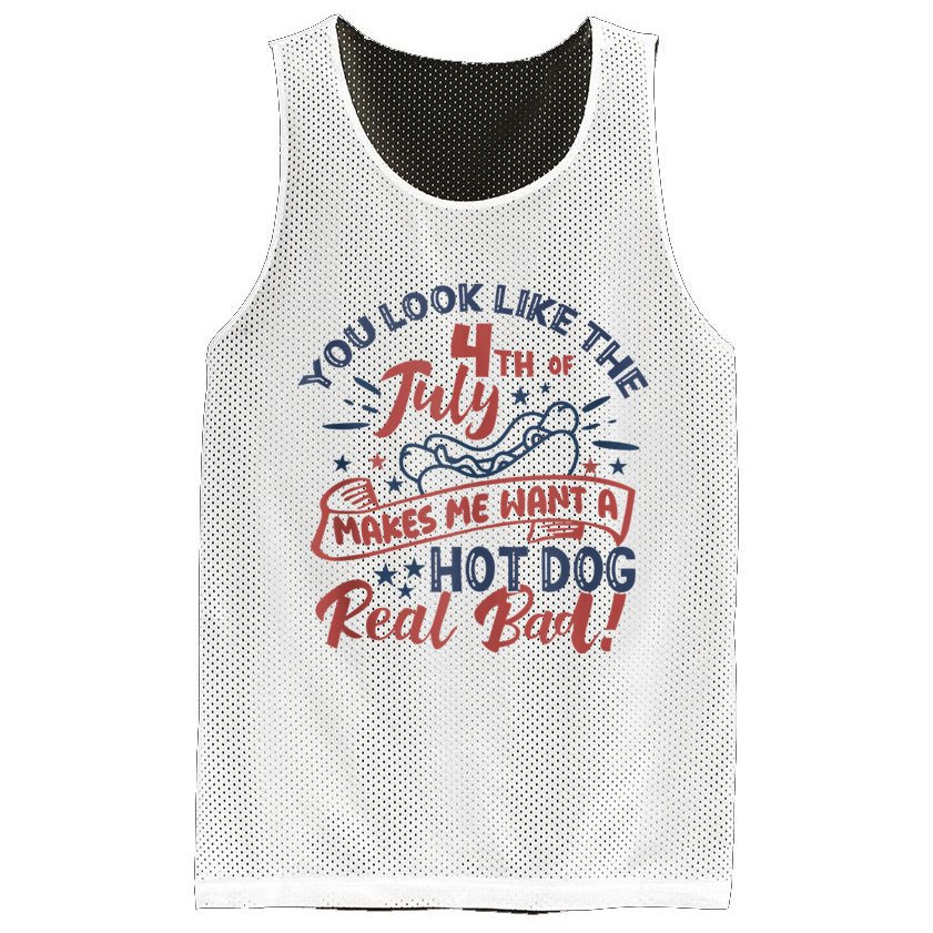 You Look Like The 4th July Makes Me Want A Hot Dog Real Bad Mesh Reversible Basketball Jersey Tank