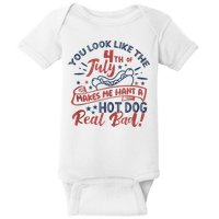 You Look Like The 4th July Makes Me Want A Hot Dog Real Bad Baby Bodysuit