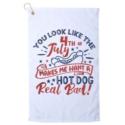 You Look Like The 4th July Makes Me Want A Hot Dog Real Bad Golf Towel