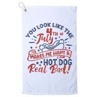 You Look Like The 4th July Makes Me Want A Hot Dog Real Bad Golf Towel