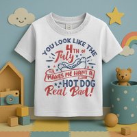 You Look Like The 4th July Makes Me Want A Hot Dog Real Bad Toddler T-Shirt