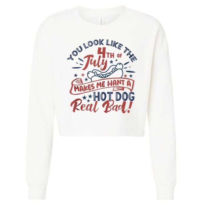 You Look Like The 4th July Makes Me Want A Hot Dog Real Bad Cropped Pullover Crew