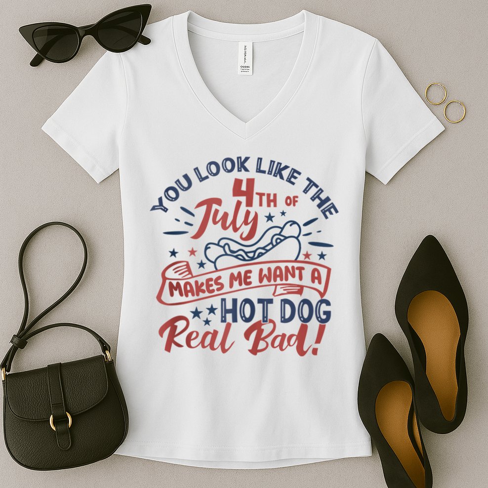 You Look Like The 4th July Makes Me Want A Hot Dog Real Bad Women's V-Neck T-Shirt