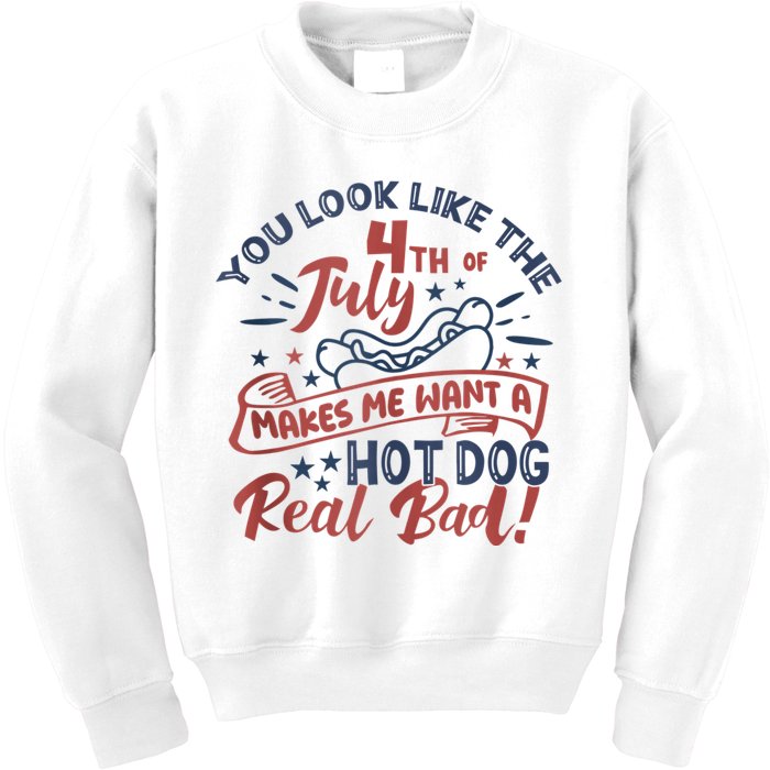 You Look Like The 4th July Makes Me Want A Hot Dog Real Bad Kids Sweatshirt