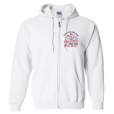 You Look Like The 4th July Makes Me Want A Hot Dog Real Bad Full Zip Hoodie