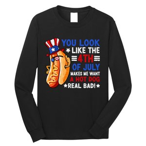 You Look Like The 4th Of July Makes Me Want A Hotdog Real Bad America Long Sleeve Shirt