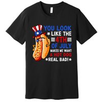 You Look Like The 4th Of July Makes Me Want A Hotdog Real Bad America Premium T-Shirt