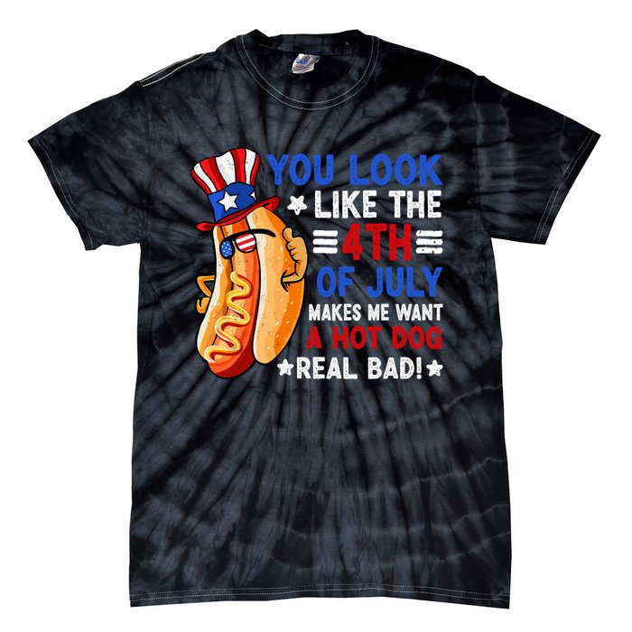 You Look Like The 4th Of July Makes Me Want A Hotdog Real Bad America Tie-Dye T-Shirt