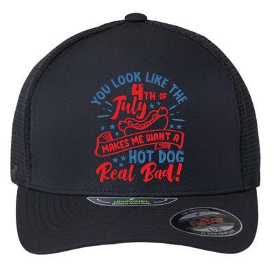 You Look Like 4th Of July Makes Me Want A Hot Dog Real Bad Flexfit Unipanel Trucker Cap