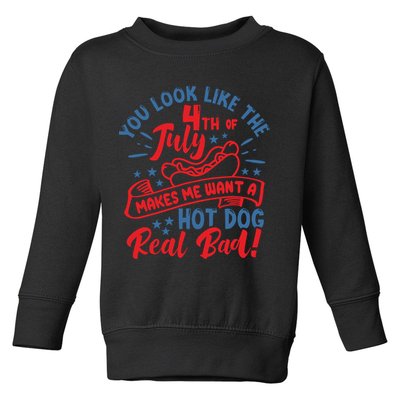 You Look Like 4th Of July Makes Me Want A Hot Dog Real Bad Toddler Sweatshirt