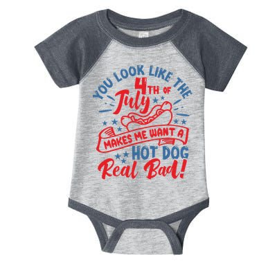 You Look Like 4th Of July Makes Me Want A Hot Dog Real Bad Infant Baby Jersey Bodysuit