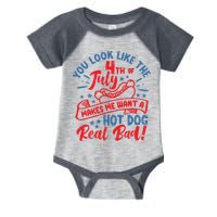 You Look Like 4th Of July Makes Me Want A Hot Dog Real Bad Infant Baby Jersey Bodysuit