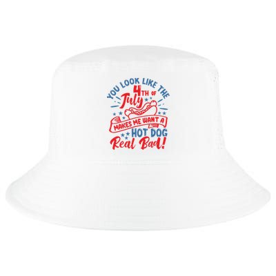 You Look Like 4th Of July Makes Me Want A Hot Dog Real Bad Cool Comfort Performance Bucket Hat