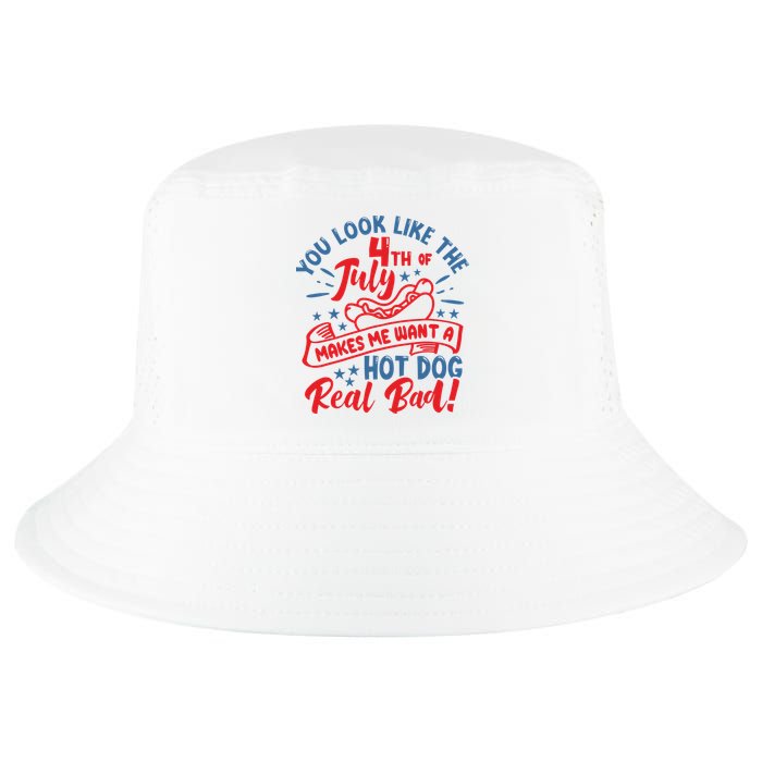 You Look Like 4th Of July Makes Me Want A Hot Dog Real Bad Cool Comfort Performance Bucket Hat