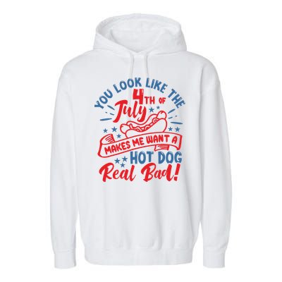 You Look Like 4th Of July Makes Me Want A Hot Dog Real Bad Garment-Dyed Fleece Hoodie