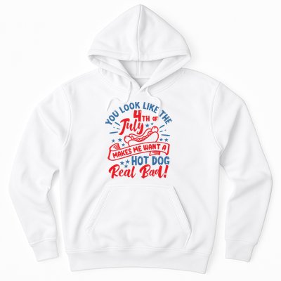 You Look Like 4th Of July Makes Me Want A Hot Dog Real Bad Hoodie