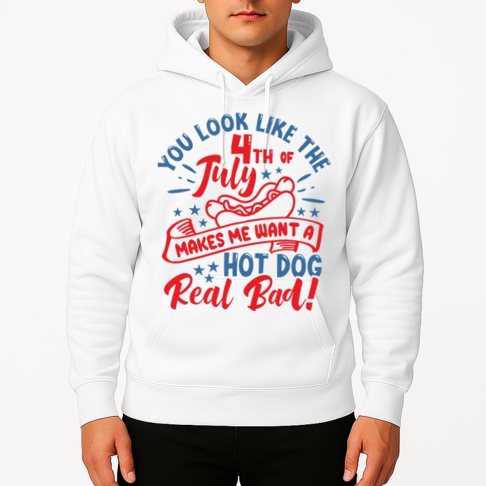 You Look Like 4th Of July Makes Me Want A Hot Dog Real Bad Hoodie
