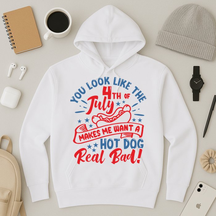 You Look Like 4th Of July Makes Me Want A Hot Dog Real Bad Hoodie