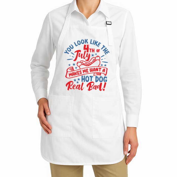 You Look Like 4th Of July Makes Me Want A Hot Dog Real Bad Apron