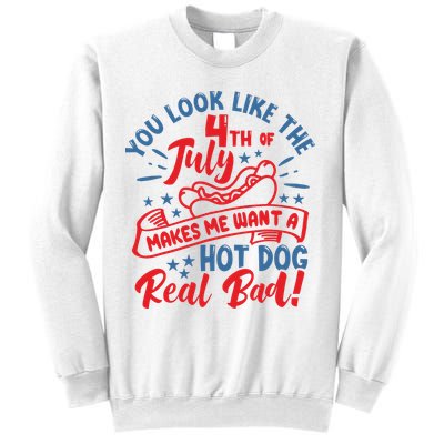 You Look Like 4th Of July Makes Me Want A Hot Dog Real Bad Sweatshirt