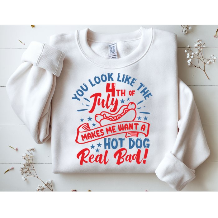 You Look Like 4th Of July Makes Me Want A Hot Dog Real Bad Sweatshirt