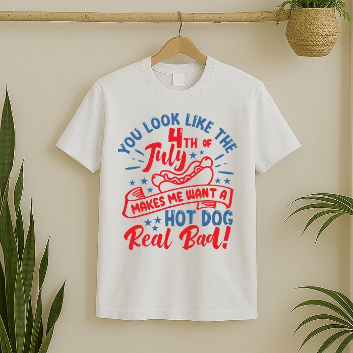 You Look Like 4th Of July Makes Me Want A Hot Dog Real Bad T-Shirt