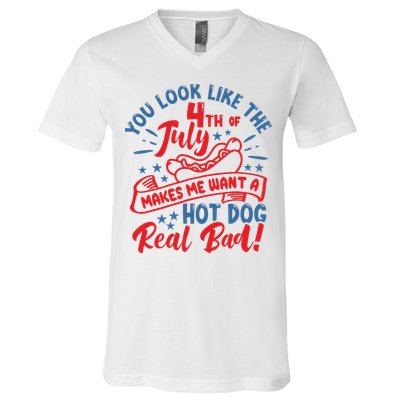You Look Like 4th Of July Makes Me Want A Hot Dog Real Bad V-Neck T-Shirt