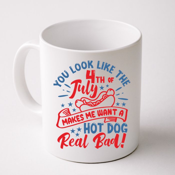 You Look Like 4th Of July Makes Me Want A Hot Dog Real Bad Mug