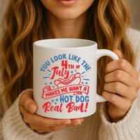 You Look Like 4th Of July Makes Me Want A Hot Dog Real Bad Mug