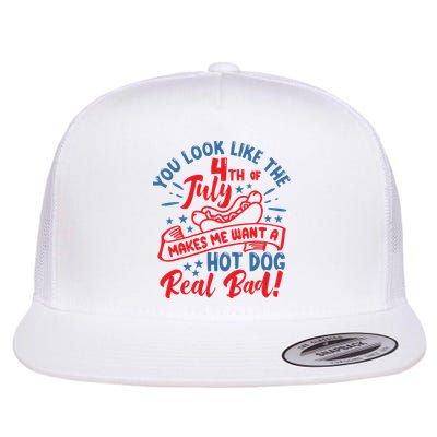 You Look Like 4th Of July Makes Me Want A Hot Dog Real Bad Flatbill Hat