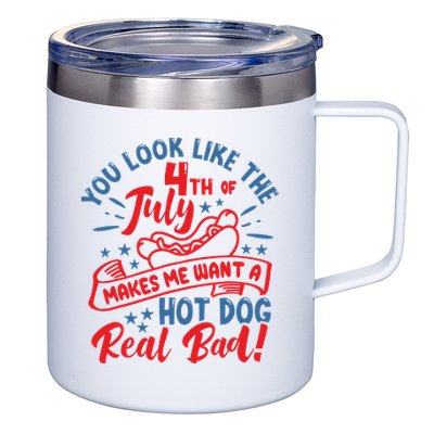 You Look Like 4th Of July Makes Me Want A Hot Dog Real Bad 12oz Stainless Steel Coffee Mug
