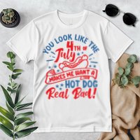 You Look Like 4th Of July Makes Me Want A Hot Dog Real Bad Premium T-Shirt