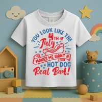 You Look Like 4th Of July Makes Me Want A Hot Dog Real Bad Toddler T-Shirt