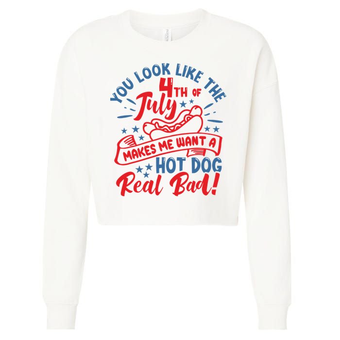 You Look Like 4th Of July Makes Me Want A Hot Dog Real Bad Cropped Pullover Crew