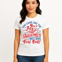 You Look Like 4th Of July Makes Me Want A Hot Dog Real Bad Womens T-Shirt