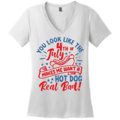 You Look Like 4th Of July Makes Me Want A Hot Dog Real Bad Women's V-Neck T-Shirt