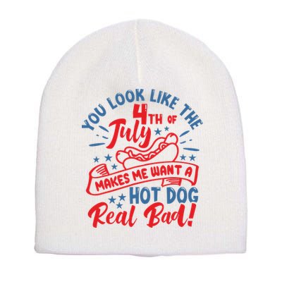 You Look Like 4th Of July Makes Me Want A Hot Dog Real Bad Short Acrylic Beanie