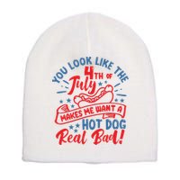 You Look Like 4th Of July Makes Me Want A Hot Dog Real Bad Short Acrylic Beanie
