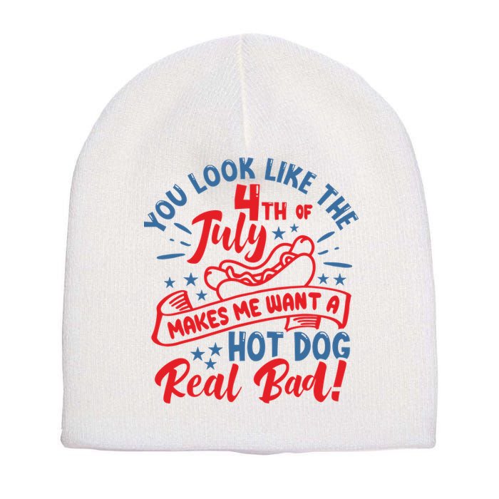 You Look Like 4th Of July Makes Me Want A Hot Dog Real Bad Short Acrylic Beanie