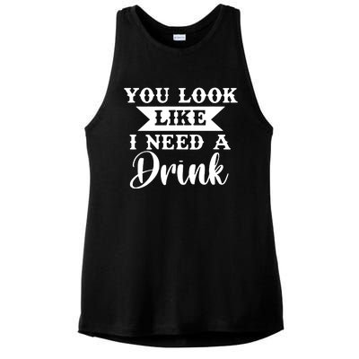 You Look Like I Need A Drink Ladies PosiCharge Tri-Blend Wicking Tank