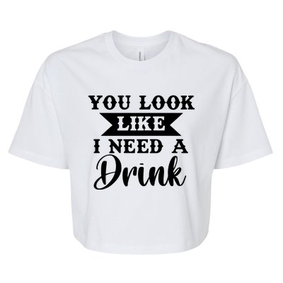 You Look Like I Need A Drink Bella+Canvas Jersey Crop Tee