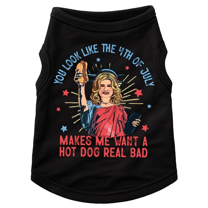 You Look Like The 4th Of July Makes Me Want Hot Dog Real Bad Doggie Tank