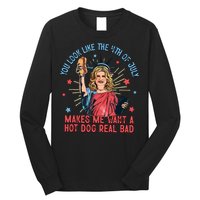 You Look Like The 4th Of July Makes Me Want Hot Dog Real Bad Long Sleeve Shirt