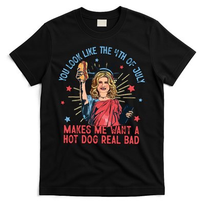 You Look Like The 4th Of July Makes Me Want Hot Dog Real Bad T-Shirt