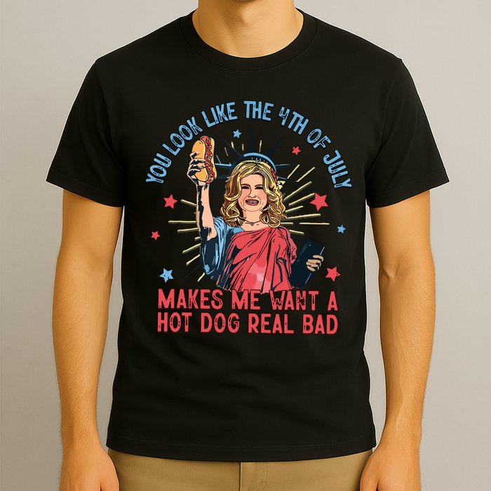 You Look Like The 4th Of July Makes Me Want Hot Dog Real Bad T-Shirt