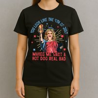 You Look Like The 4th Of July Makes Me Want Hot Dog Real Bad T-Shirt