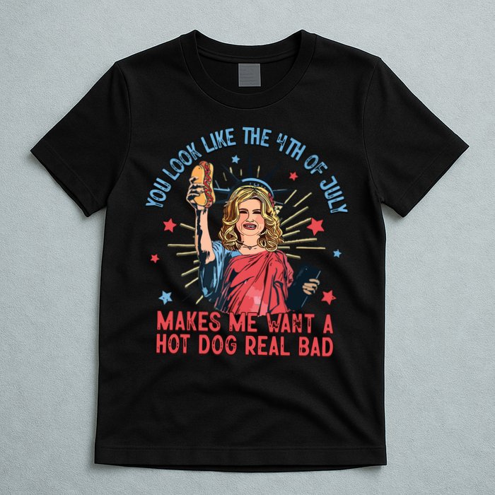You Look Like The 4th Of July Makes Me Want Hot Dog Real Bad T-Shirt