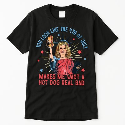 You Look Like The 4th Of July Makes Me Want Hot Dog Real Bad Tall T-Shirt