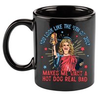 You Look Like The 4th Of July Makes Me Want Hot Dog Real Bad 11oz C Handle Ceramic Mug